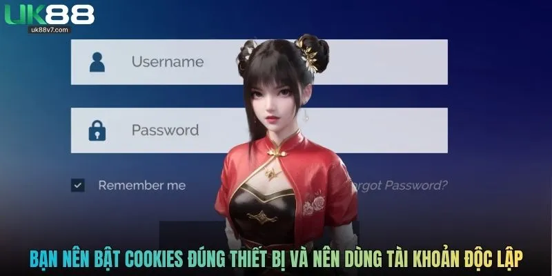 Bạn nên bật Cookies đúng thiết bị và nên dùng tài khoản độc lập