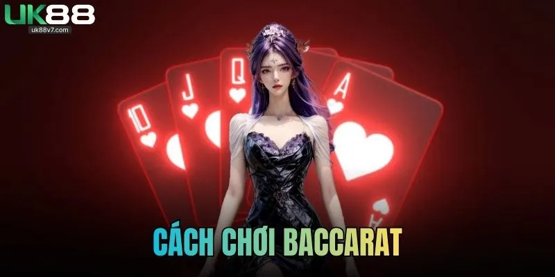 Cách Chơi Baccarat Chi Tiết Cho Người Mới Bắt Đầu Tại UK88
