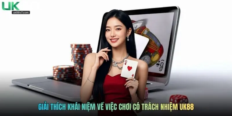 Giải thích khái niệm về việc chơi có trách nhiệm UK88