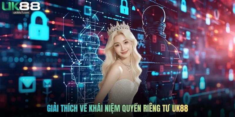 Giải thích về khái niệm quyền riêng tư UK88