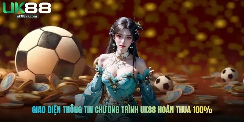 Giao diện thông tin chương trình UK88 hoàn thua 100%