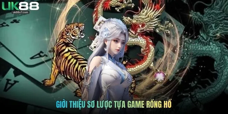Giới thiệu sơ lược tựa game rồng hổ