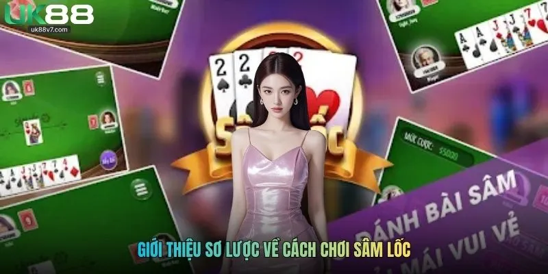 Giới thiệu sơ lược về cách chơi sâm lốc
