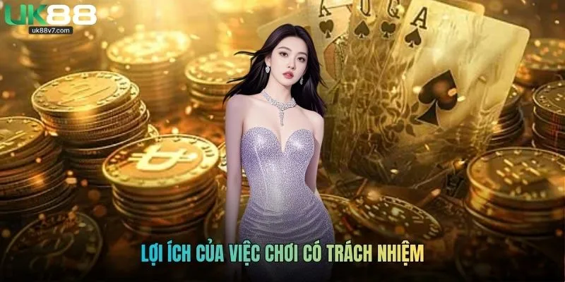 Lợi ích của việc chơi có trách nhiệm