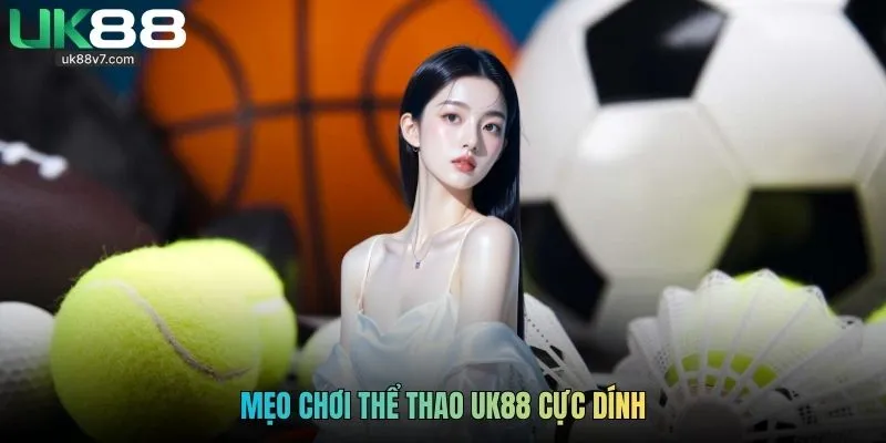 Mẹo chơi thể thao UK88 cực dính