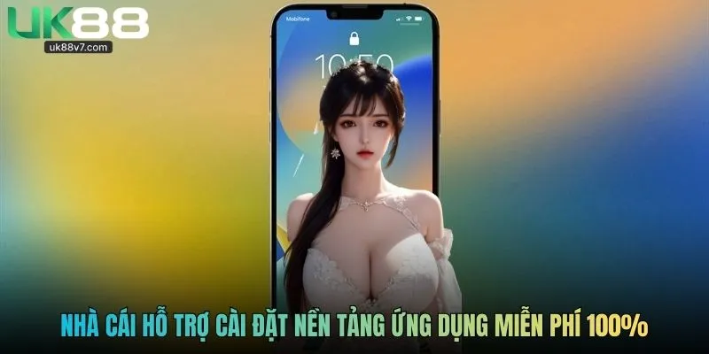 Nhà cái hỗ trợ cài đặt nền tảng ứng dụng miễn phí 100%