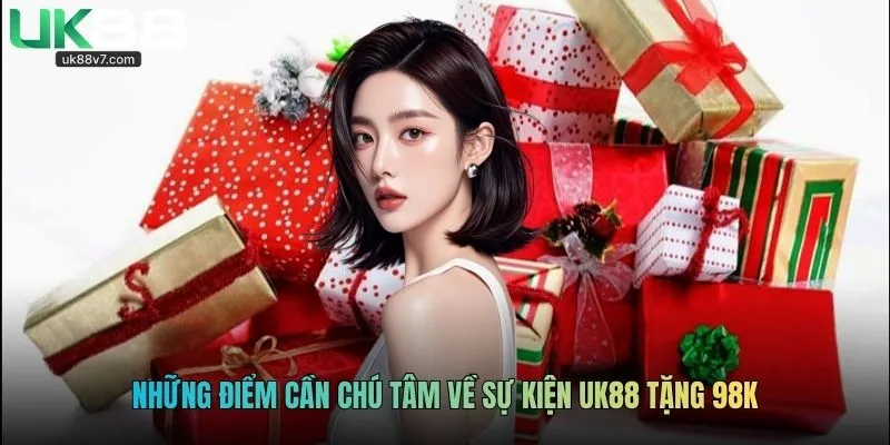 Những điểm cần chú tâm về sự kiện UK88 tặng 98k