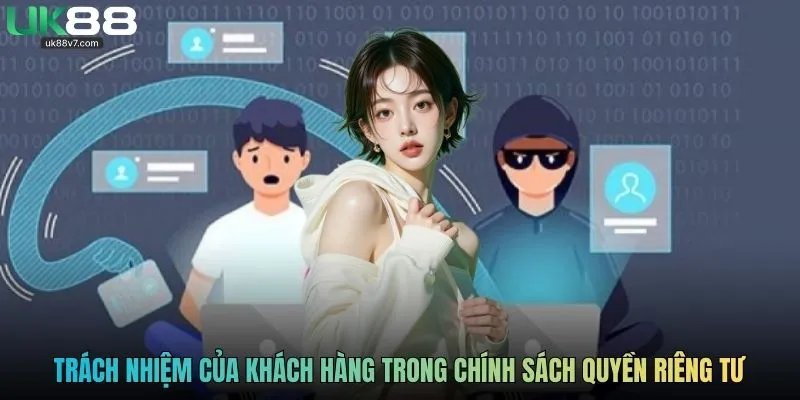 Trách nhiệm của khách hàng trong chính sách quyền riêng tư